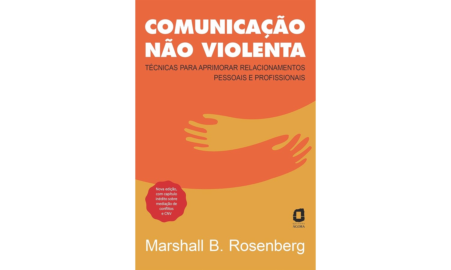 comunicacao-nao-violenta-tecnicas-para-aprimorar-relacionamentos-pessoais-e-profissionais-de-marshall-b-rosenberg