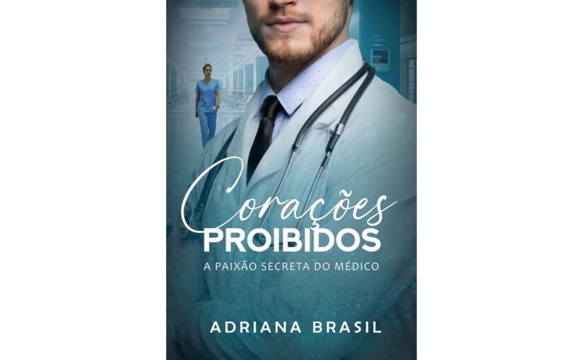 Corações Proibidos: a Paixão Secreta do médico, de Adriana Brasil