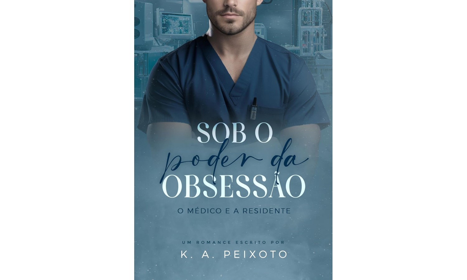 sob-o-poder-da-obsessao-o-medico-e-a-residente-de-k-a-peixoto