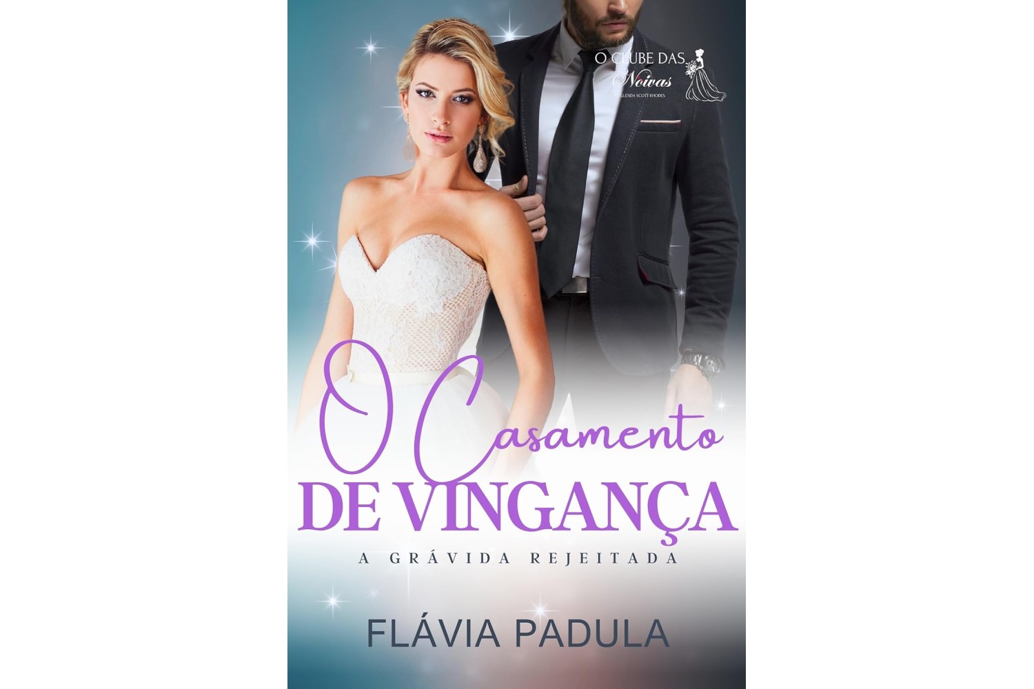 o-casamento-de-vinganca-a-gravida-rejeitada-o-clube-das-noivas-livro-4-de-flavia-padula