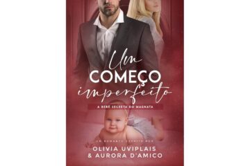 um-comeco-imperfeito-a-bebe-secreta-do-magnata-de-olivia-uviplais-e-aurora-damico