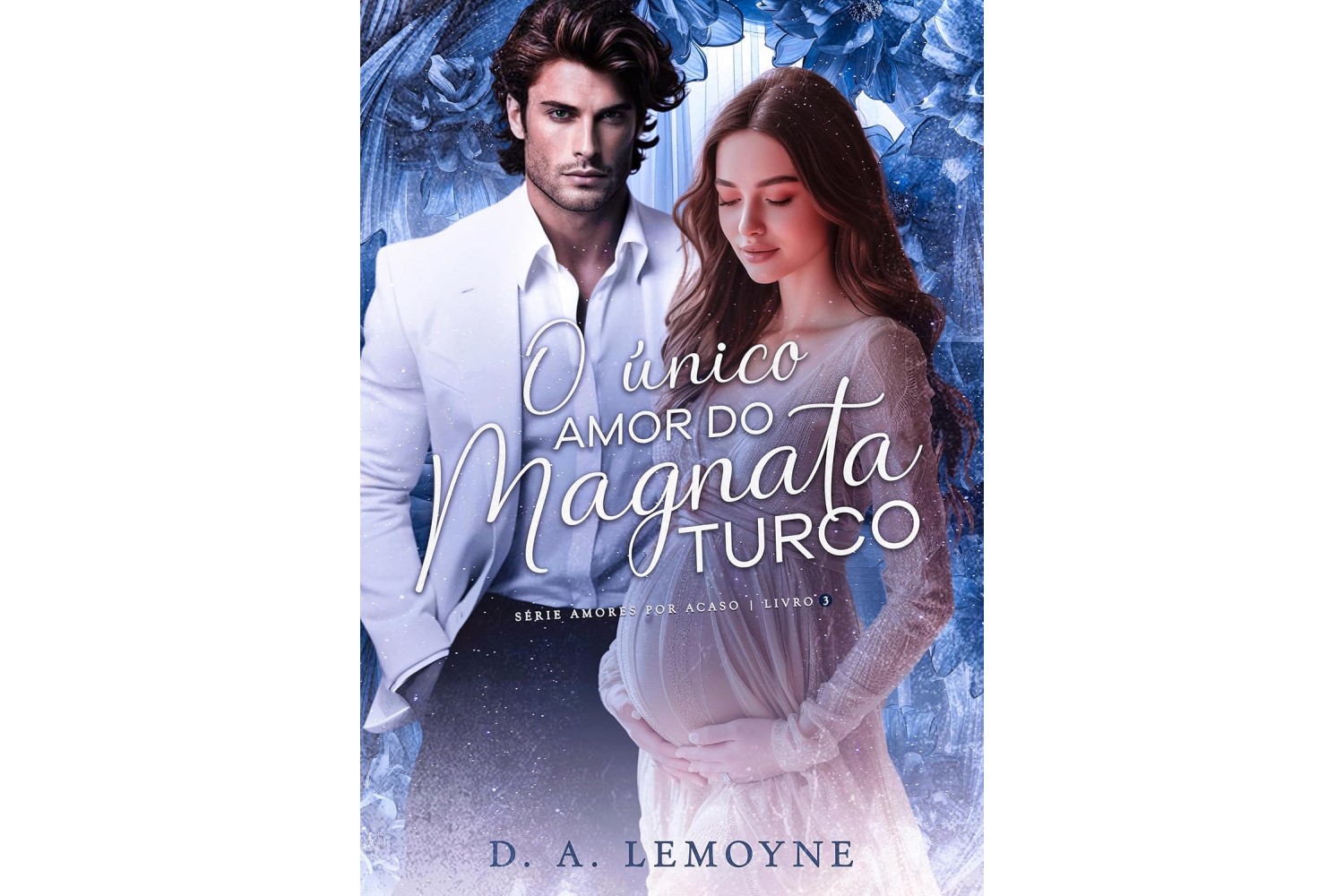 o-unico-amor-do-magnata-turco-amores-por-acaso-livro-3-de-d-a-lemoyne