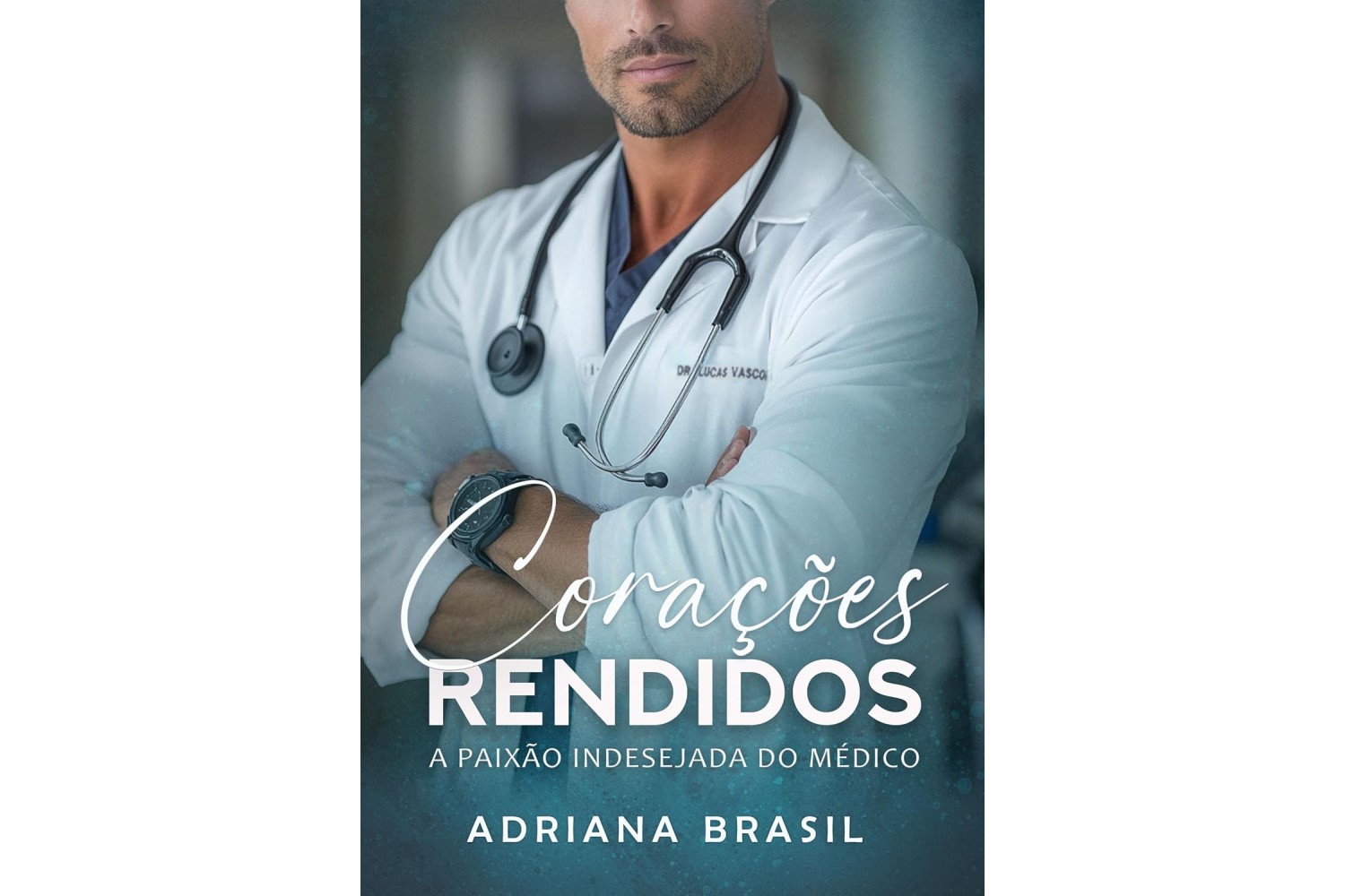 coracoes-rendidos-a-paixao-indesejada-do-medico-de-adriana-brasil