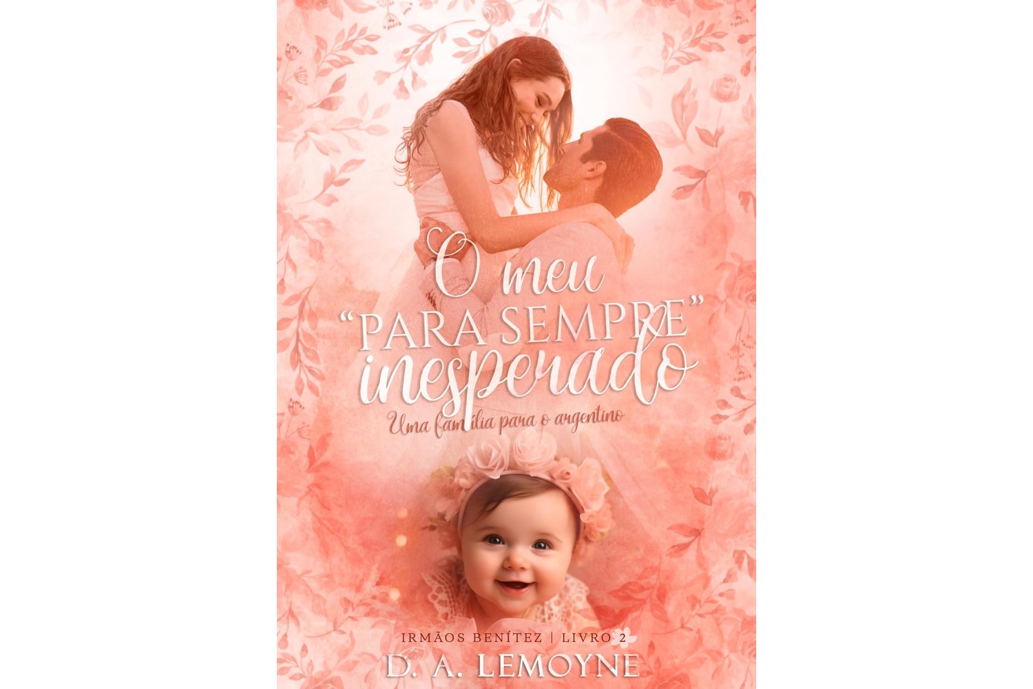 o-meu-para-sempre-inesperado-uma-familia-para-o-argentino-irmaos-benitez-livro-2-de-d-a-lemoyne