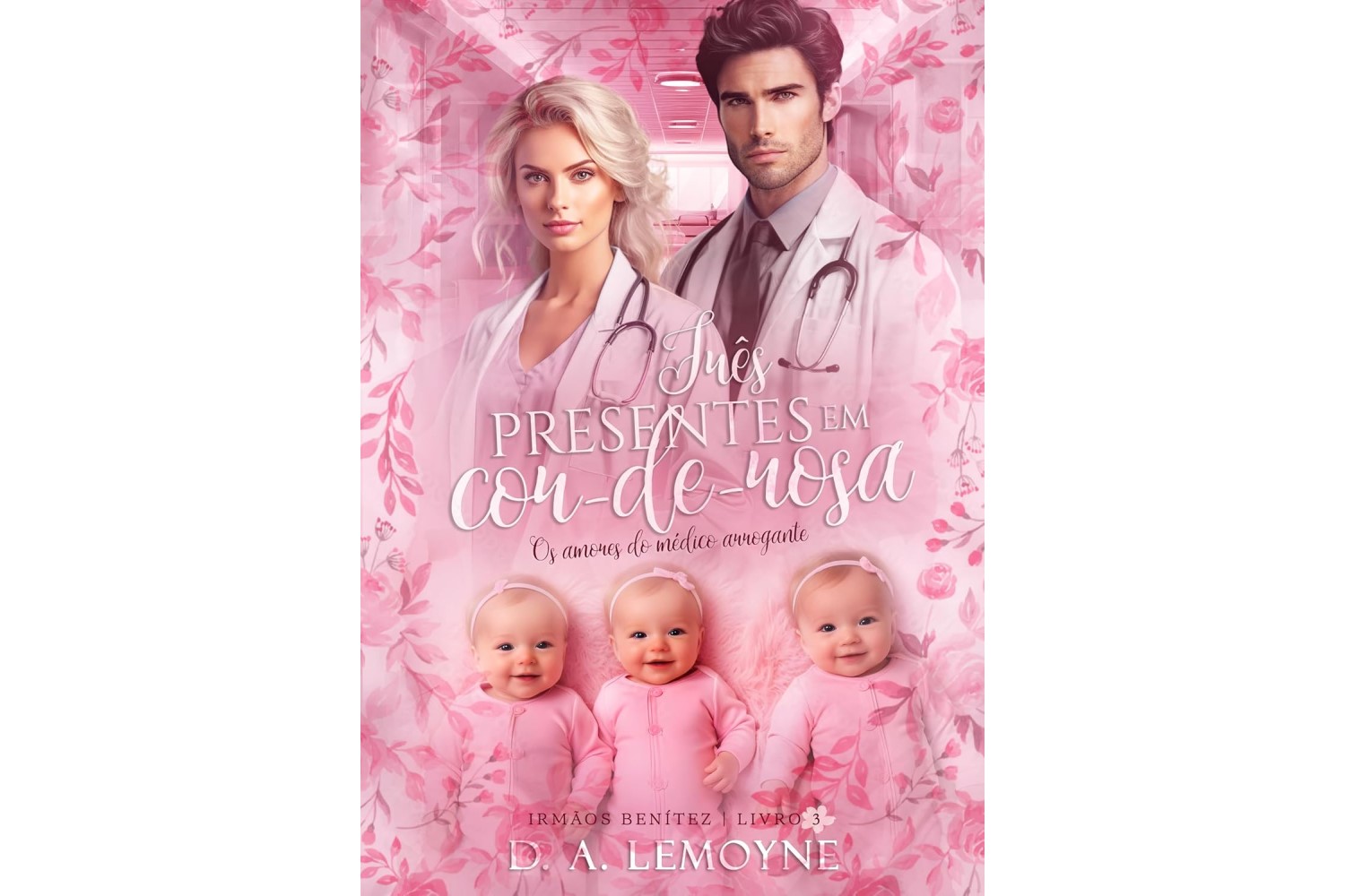 tres-presentes-em-cor-de-rosa-os-amores-do-medico-arrogante-irmaos-benitez-livro-3-de-d-a-lemoyne