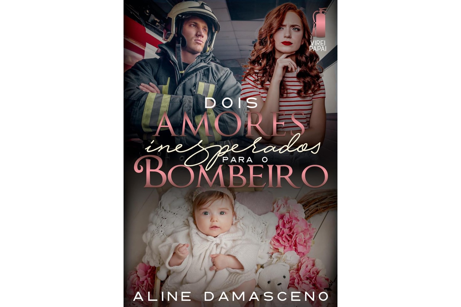 dois-amores-inesperados-para-o-bombeiro-virei-papai-de-aline-damasceno