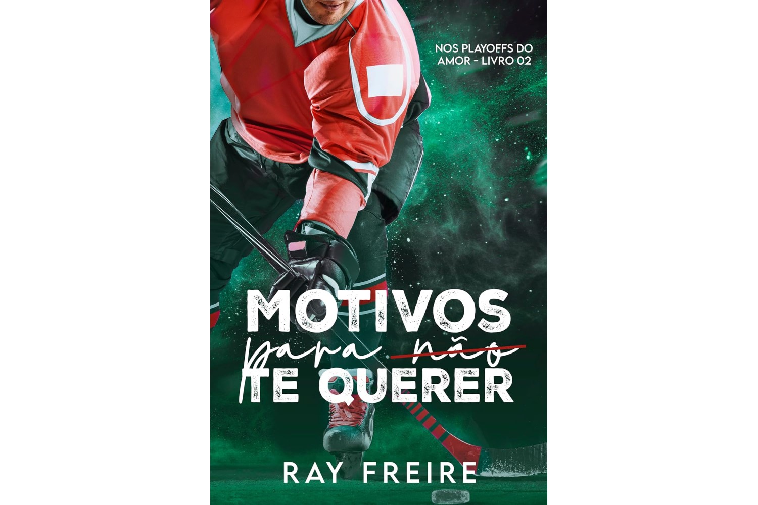 motivos-para-nao-te-querer-nos-play-offs-do-amor-livro-2-de-ray-freire