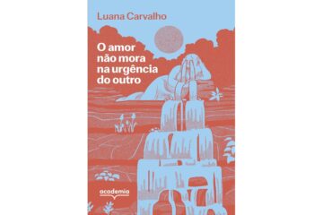 o-amor-nao-mora-na-urgencia-do-outro-de-luana-carvalho