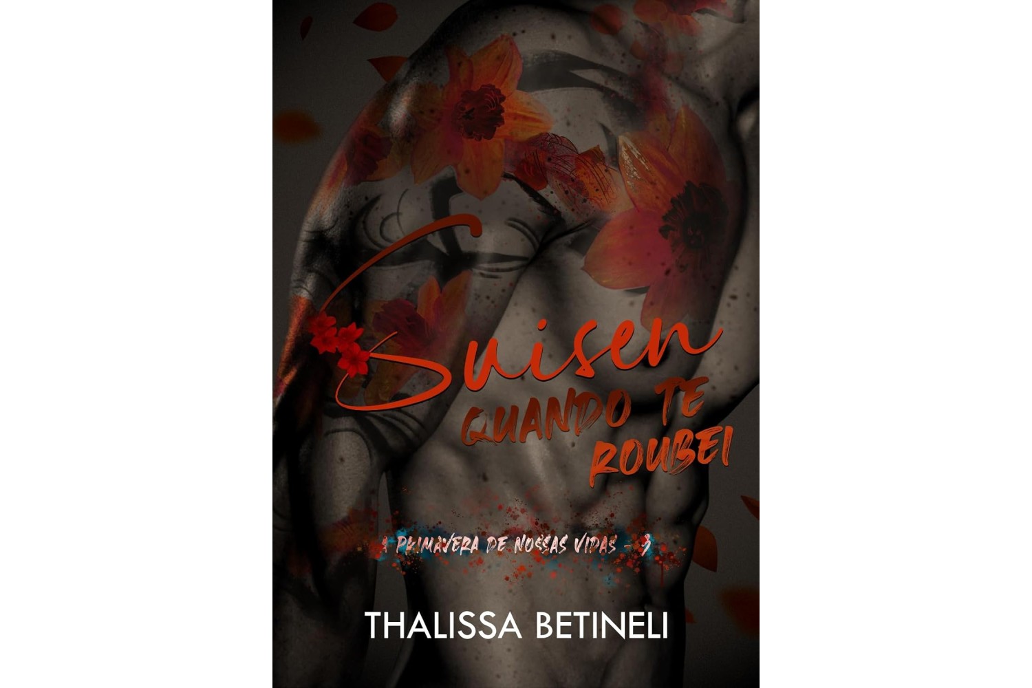 suisen-quando-te-roubei-de-thalissa-betineli-a-primavera-de-nossas-vidas-livro-3