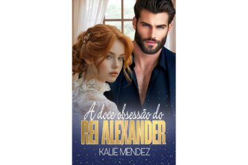 a-doce-obsessao-do-rei-alexander-de-kalie-mendez