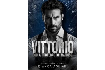 vittorio-sob-a-protecao-do-mafioso-de-bianca-aguiar-trilogia-irmaos-lucchese
