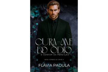 cura-me-do-odio-o-senhor-da-perdicao-de-flavia-padula-homens-do-crime-livro-5