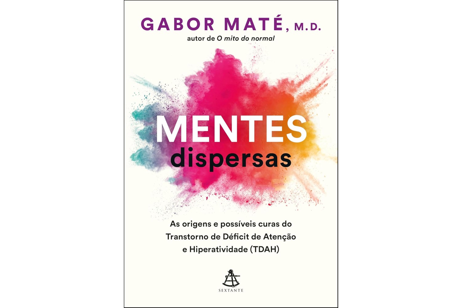 mentes-dispersas-de-gabor-mate-as-origens-e-possiveis-curas-do-transtorno-de-deficit-de-atencao-e-hiperatividade-tdah