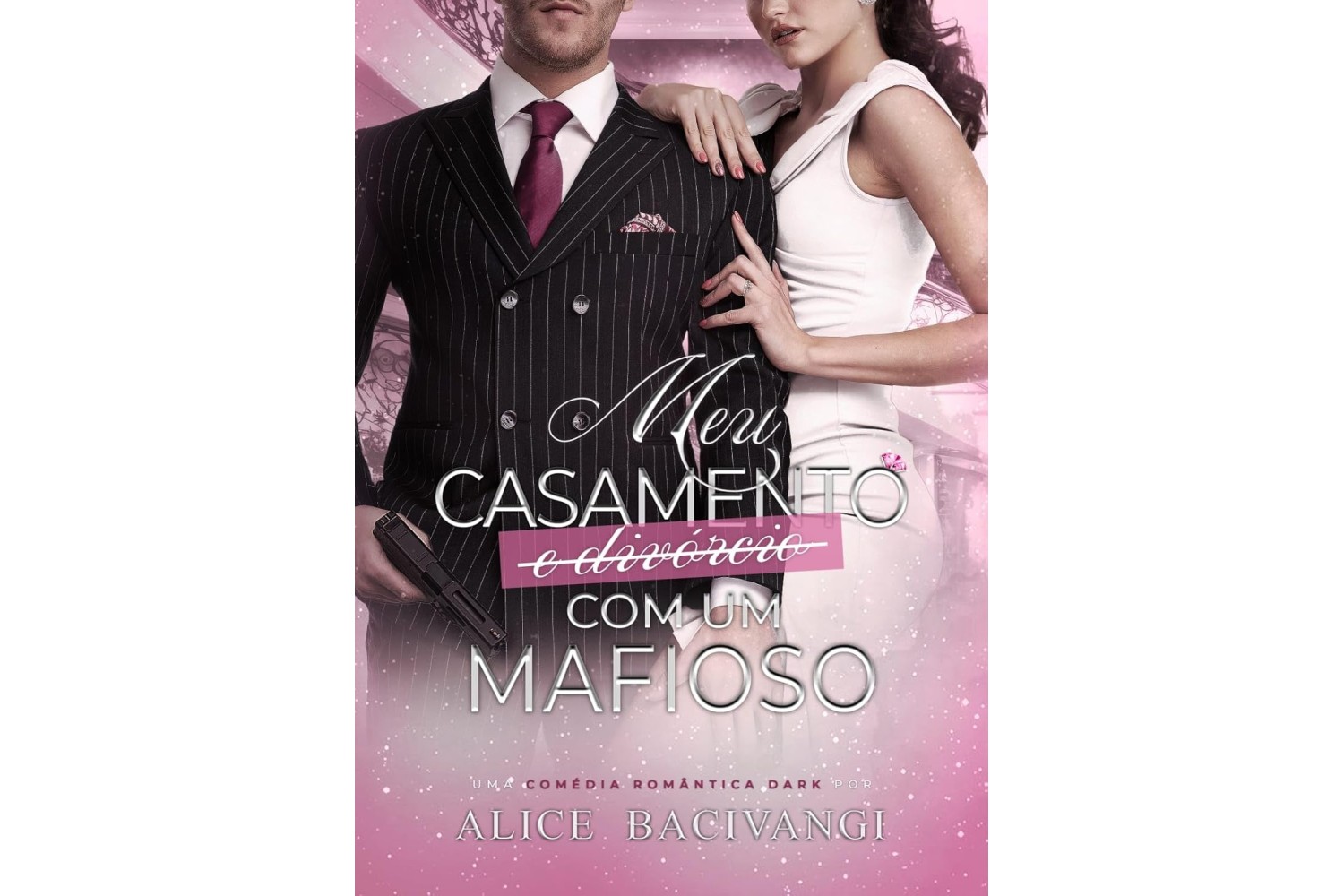 meu-casamento-e-divorcio-com-um-mafioso-de-alice-bacivangi-uma-comedia-romantica-dark
