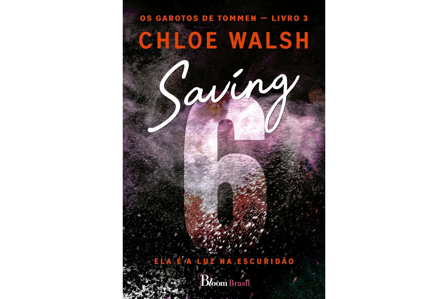 saving-6-de-chloe-walsh-ela-e-a-luz-na-escuridao-os-garotos-de-tommen-livro-3