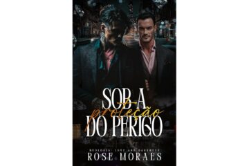 sob-a-protecao-do-perigo-de-rose-moraes