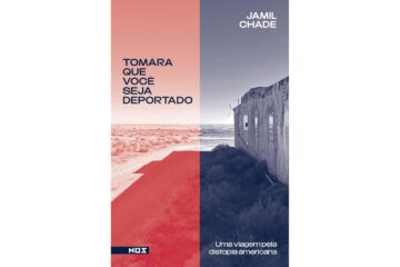 tomara-que-voce-seja-deportado-de-jamil-chade-uma-viagem-pela-distopia-americana