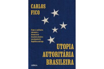 utopia-autoritaria-brasileira-de-carlos-fico-como-os-militares-ameacam-a-democracia-brasileira-desde-o-nascimento-da-republica