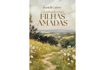 caminhando-como-filhas-amadas-de-danielli-cadore-como-se-reconectar-consigo-mesma-para-viver-conforme-o-plano-de-deus