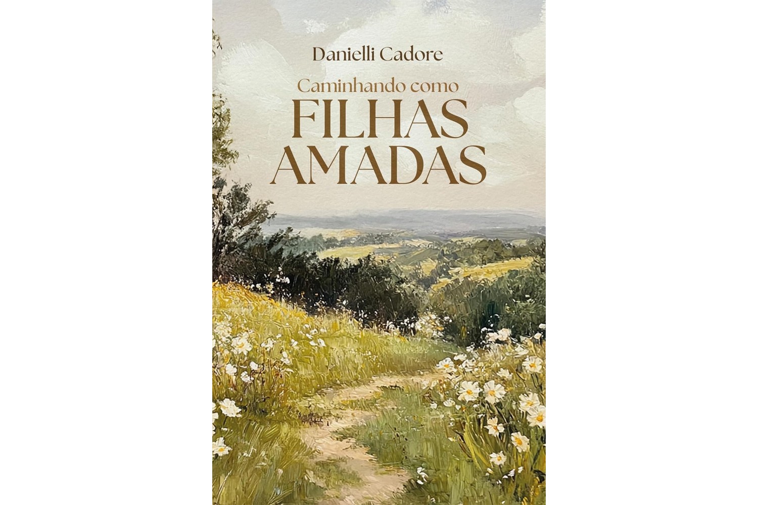 caminhando-como-filhas-amadas-de-danielli-cadore-como-se-reconectar-consigo-mesma-para-viver-conforme-o-plano-de-deus