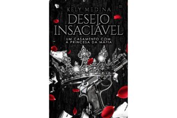 desejo-insaciavel-um-casamento-com-a-princesa-da-mafia-de-kely-medina-imperio-de-desejos-livro-1