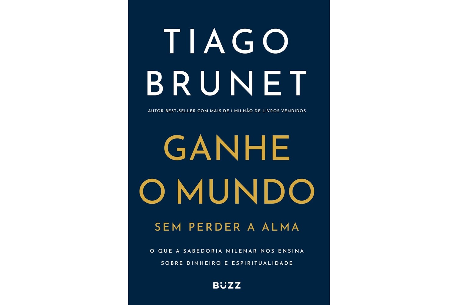 ganhe-o-mundo-sem-perder-a-alma-de-tiago-brunet-o-que-a-sabedoria-milenar-nos-ensina-sobre-dinheiro-e-espiritualidade