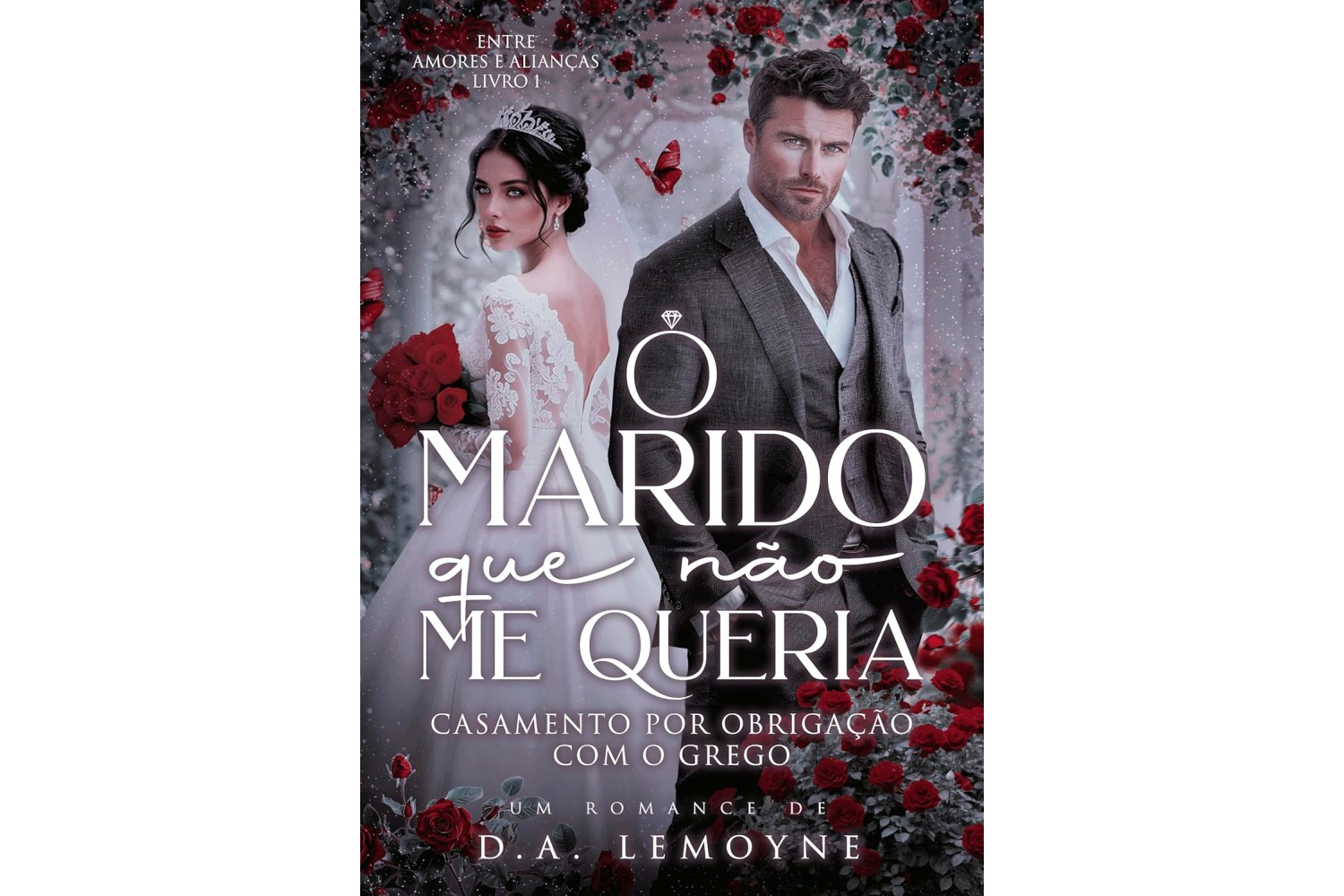 o-marido-que-nao-me-queria-de-d-a-lemoyne-casamento-por-obrigacao-com-o-grego-entre-amores-e-aliancas-livro-1