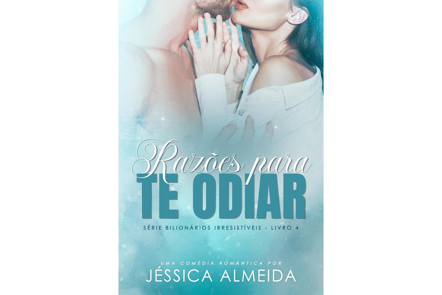 razoes-para-te-odiar-de-jessica-almeida-serie-bilionarios-irresistiveis-livro-4