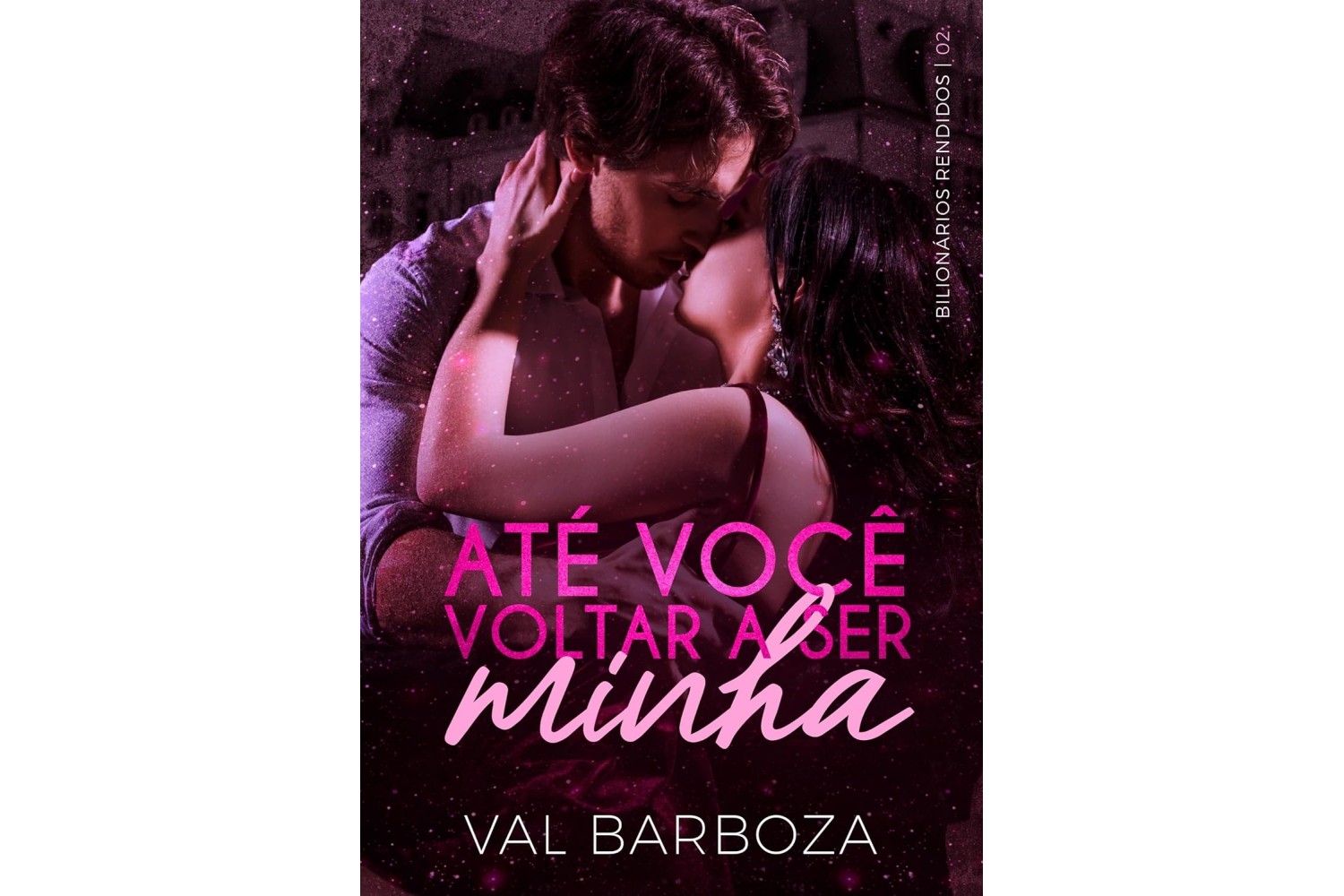 ate-voce-voltar-a-ser-minha-de-val-barboza-bilionarios-rendidos-livro-2
