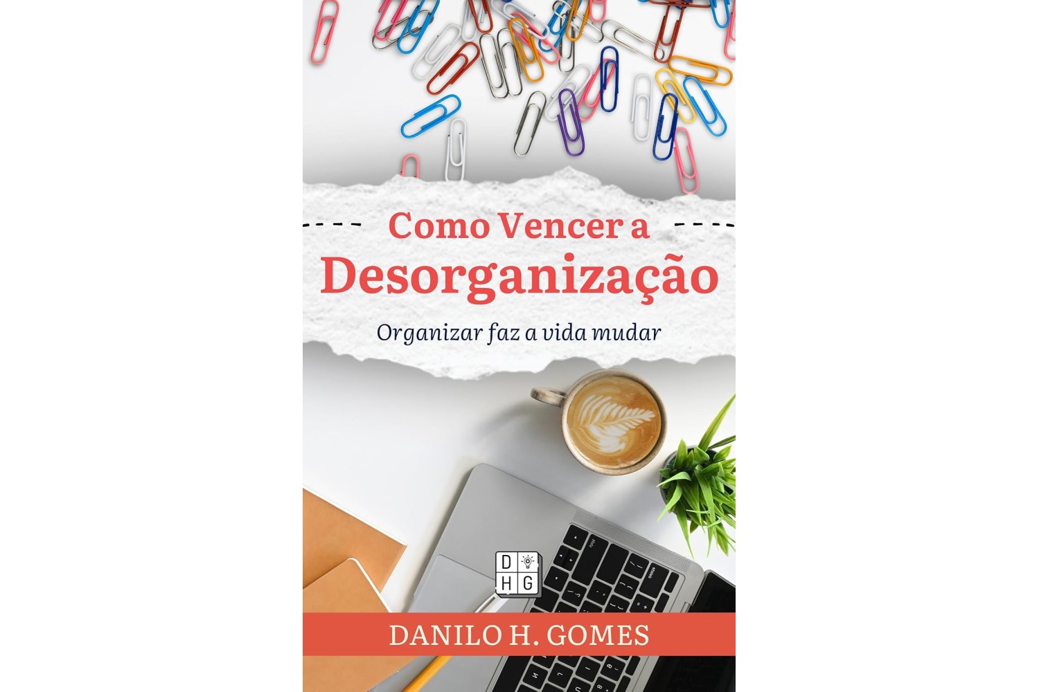 como-vencer-a-desorganizacao-de-danilo-h-gomes-organizar-faz-a-vida-mudar
