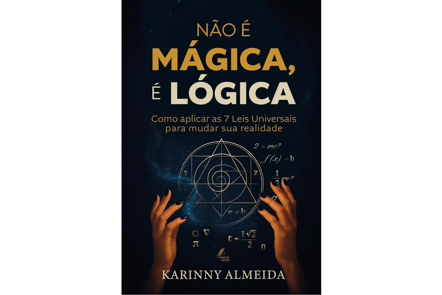 nao-e-magica-e-logica-de-karinny-almeida-como-aplicar-as-7-leis-universais-para-mudar-sua-realidade