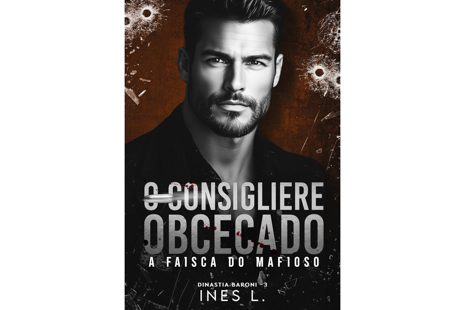 o-consigliere-obcecado-a-faisca-do-mafioso-de-ines-l-dinastia-baroni-livro-3