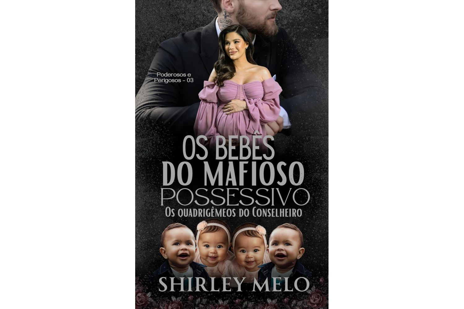 os-bebes-do-mafioso-possessivo-de-shirley-melo-os-quadrigemeos-do-conselheiro-poderosos-e-perigosos-livro-3