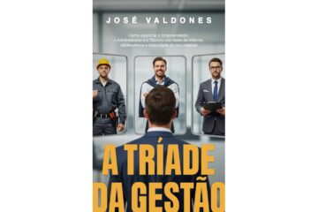 a-triade-da-gestao-de-jose-valdones-como-equilibrar-o-empreendedor-o-administrador-e-o-tecnico