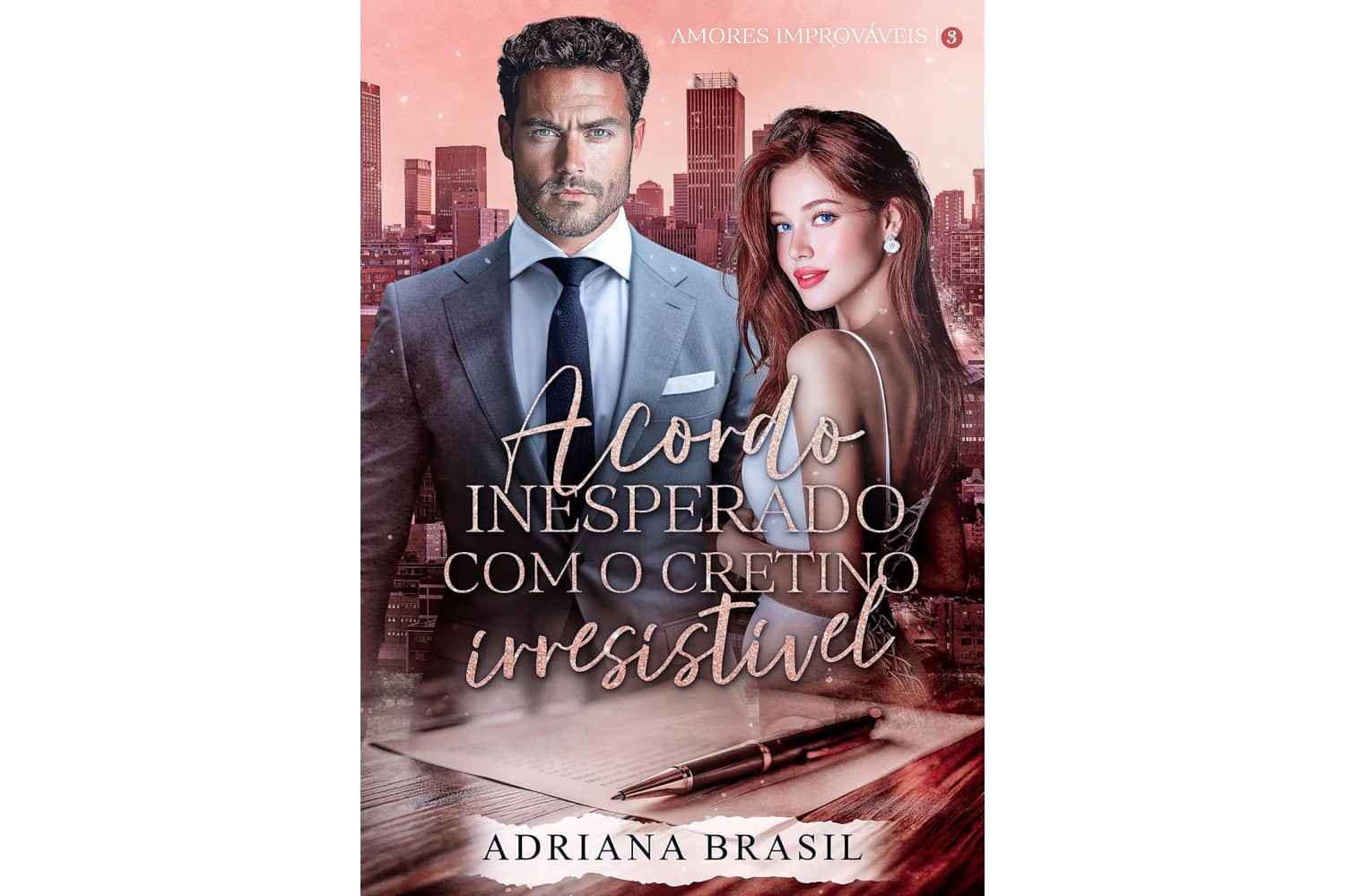 acordo-inesperado-com-o-cretino-irresistivel-de-adriana-brasil-serie-amores-improvaveis-livro-3