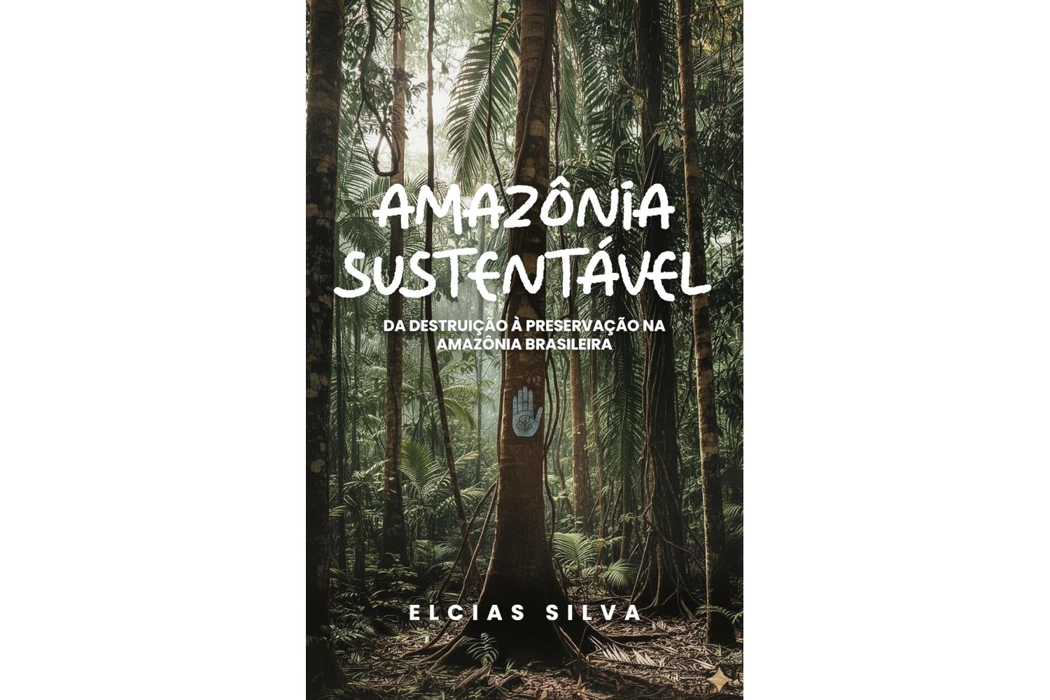 amazonia-sustentavel-de-elcias-silva-da-destruicao-a-preservacao-na-amazonia-brasileira