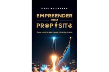 empreender-com-proposito-de-tiago-wyzykowski-como-construir-seu-imperio-iniciando-do-zero
