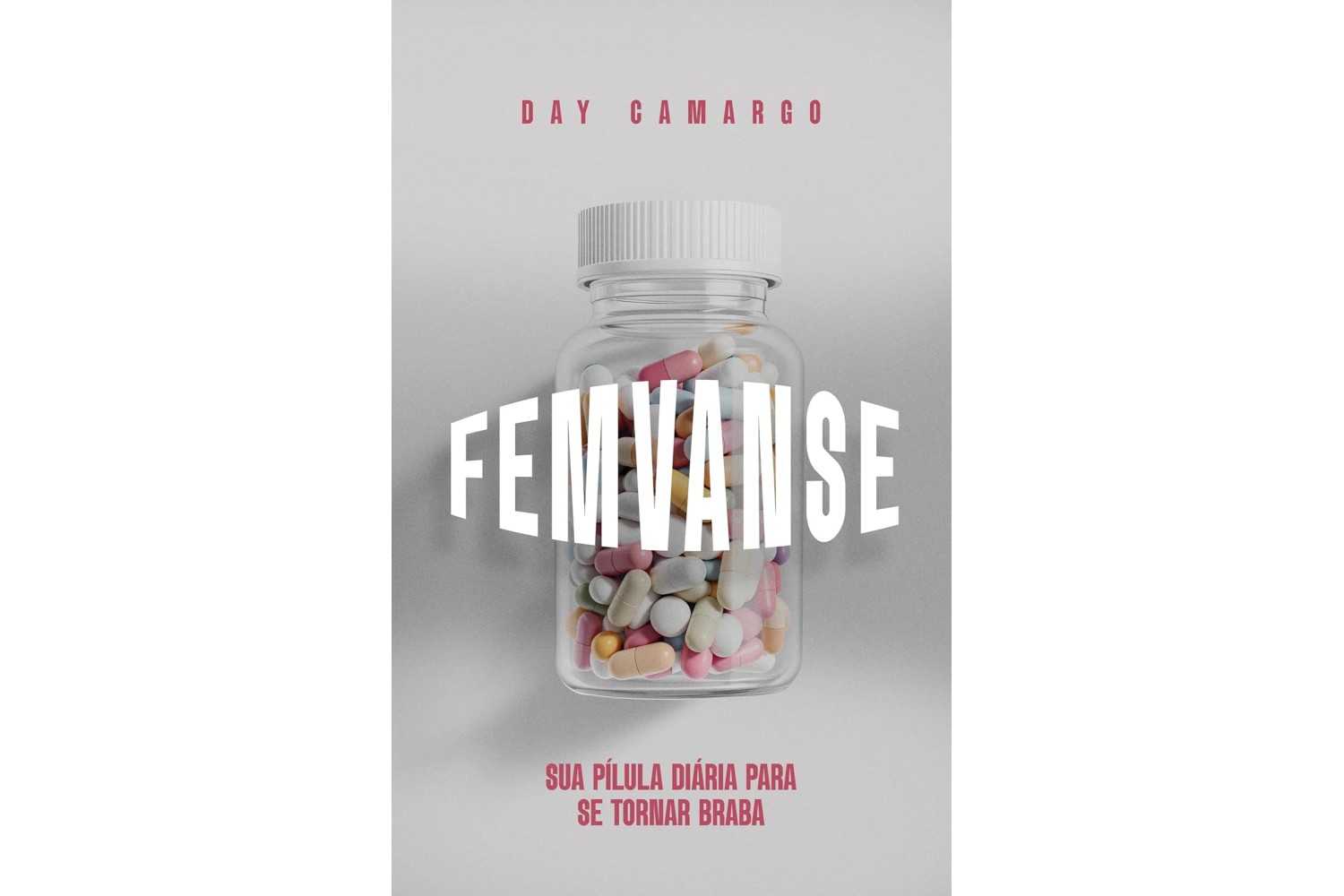 femvanse-de-day-camargo-sua-pilula-diaria-para-se-tornar-braba