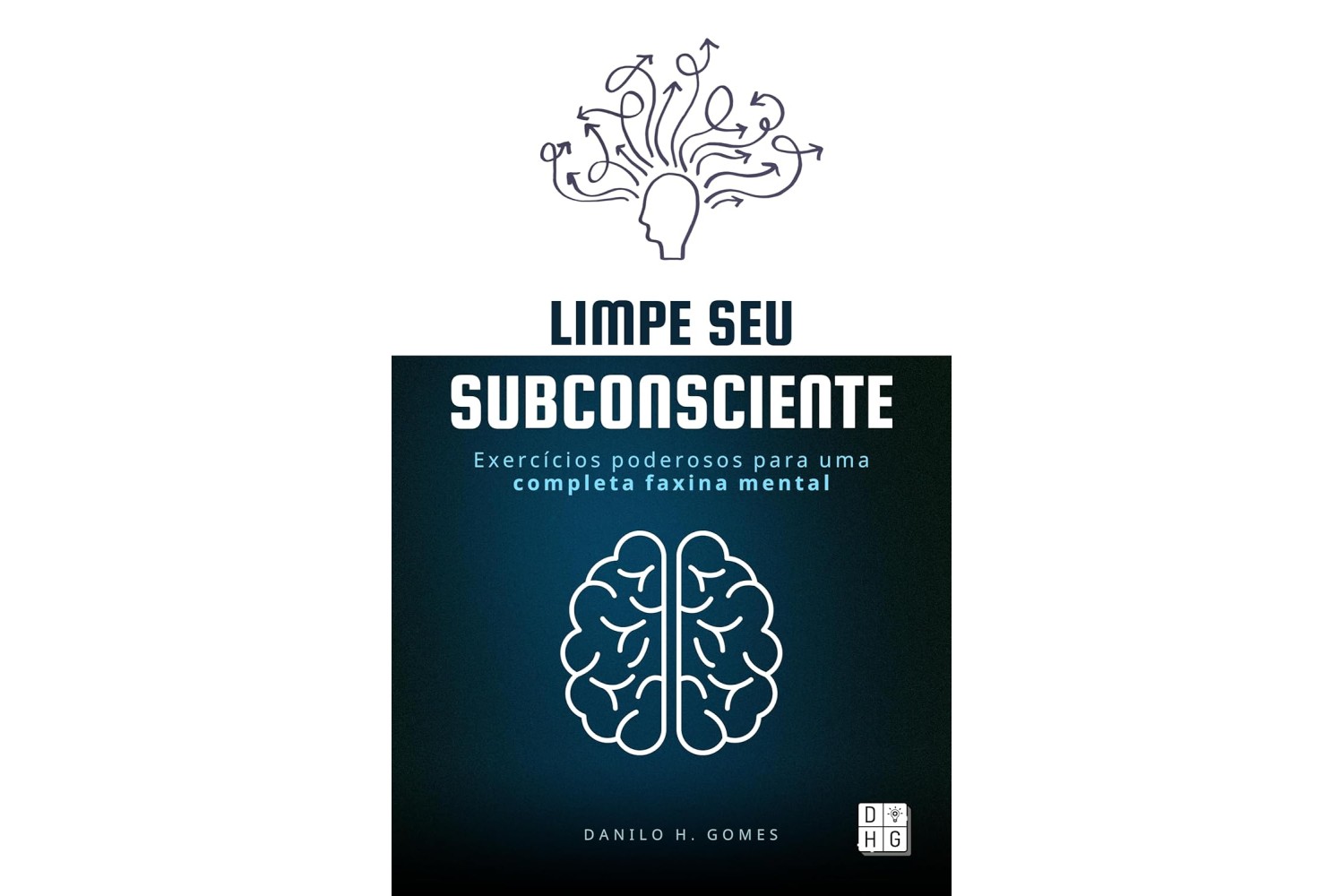 limpe-seu-subconsciente-de-danilo-h-gomes-exercicios-poderosos-para-uma-completa-faxina-mental