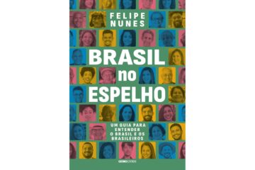 brasil-no-espelho-de-felipe-nunes-um-guia-para-entender-o-brasil-e-os-brasileiros