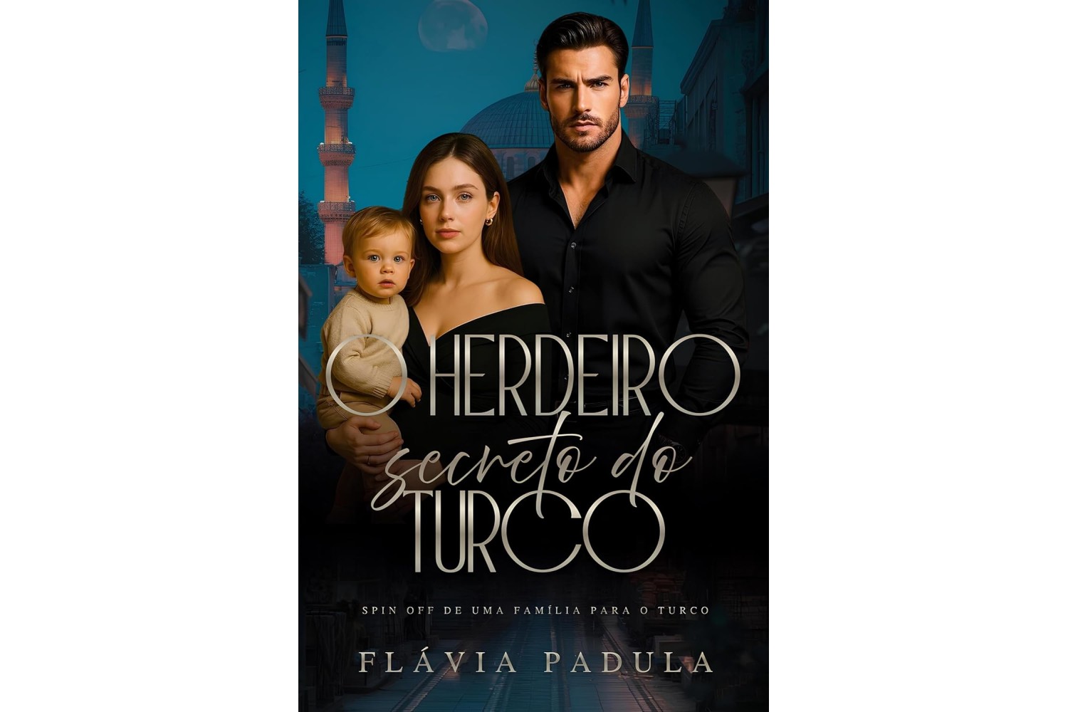 o-herdeiro-secreto-do-turco-de-flavia-padula-spin-off-de-uma-familia-para-o-turco-o-clube-dos-pais-solteiros-temporada-mundial