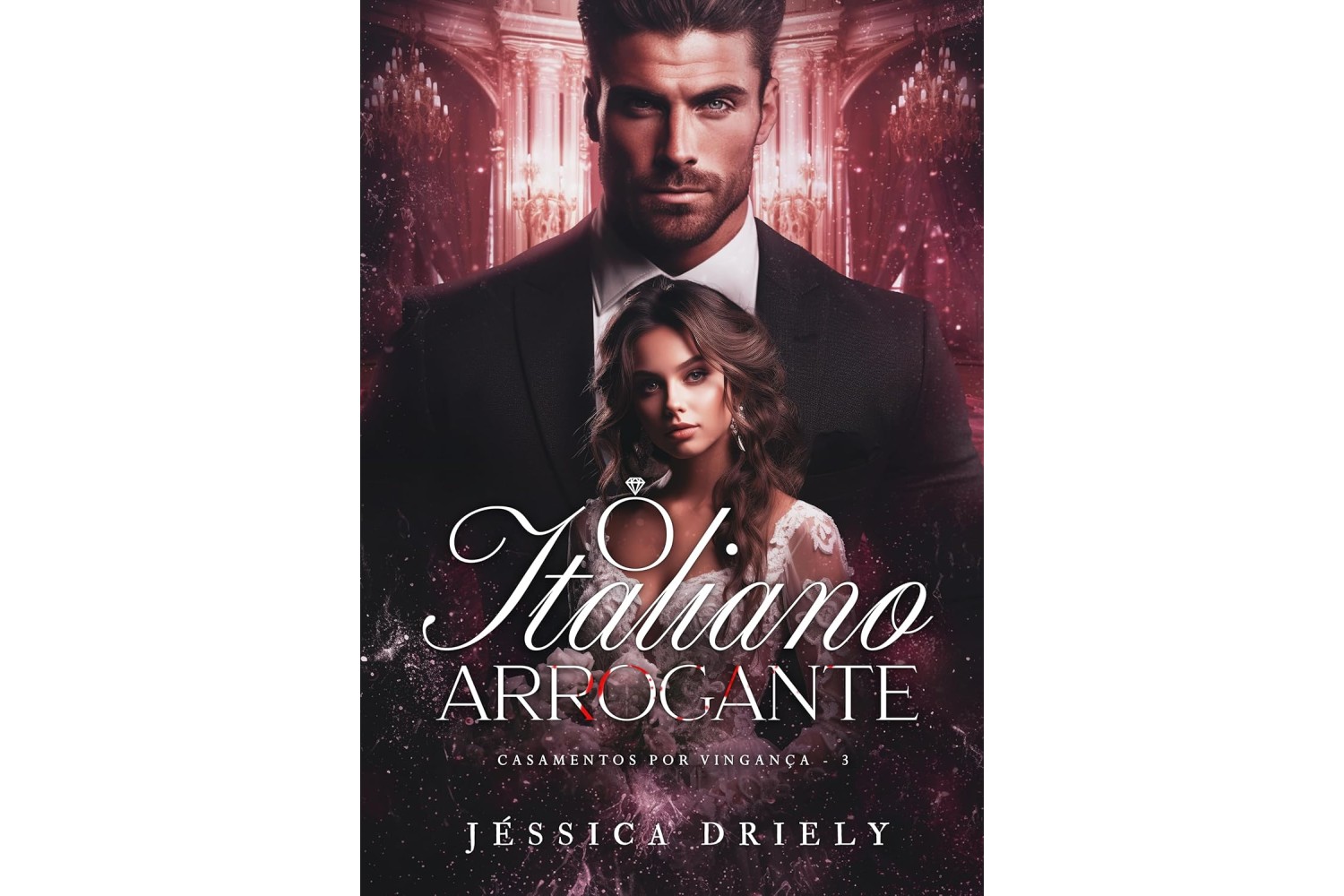 o-italiano-arrogante-de-jessica-driely-casamentos-por-vinganca-livro-3