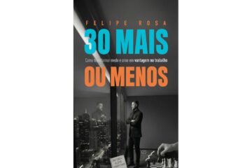 30-mais-ou-menos-de-felipe-rosa-como-transformar-medo-e-crise-em-vantagem-no-trabalho