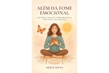 alem-da-fome-emocional-de-ariele-sousa-descubra-a-raiz-do-comer-emocional-e-recupere-a-sua-essencia