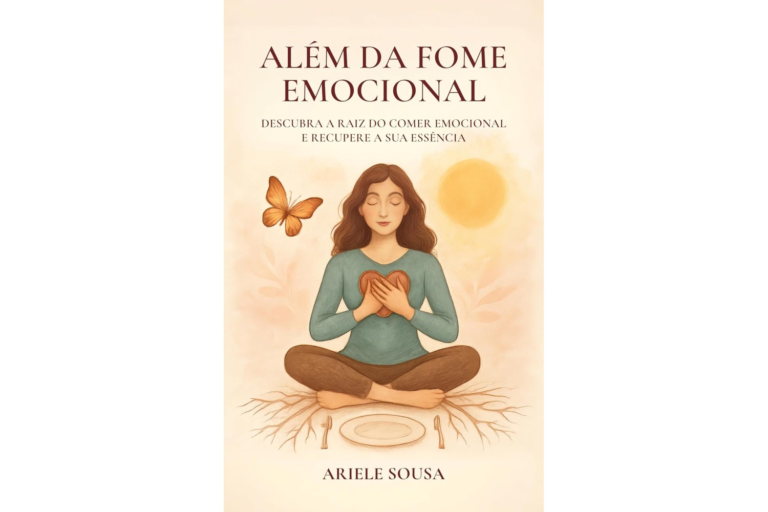 alem-da-fome-emocional-de-ariele-sousa-descubra-a-raiz-do-comer-emocional-e-recupere-a-sua-essencia