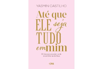 ate-que-ele-seja-tudo-em-mim-de-yasmin-castilho-80-dias-para-esvaziar-se-de-si-e-encher-se-de-deus