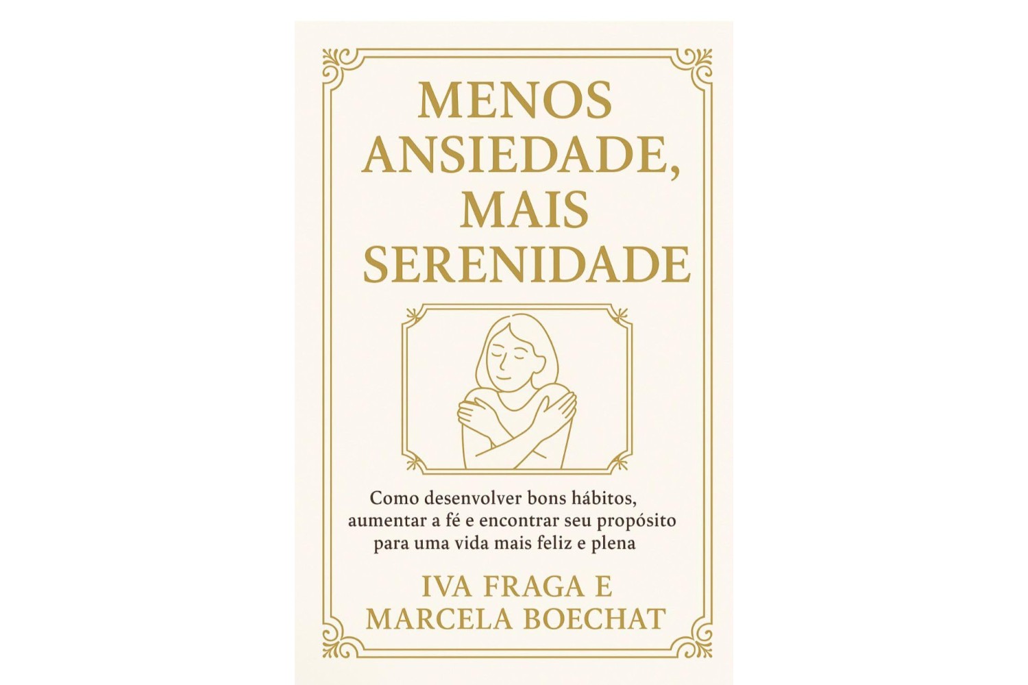 menos-ansiedade-mais-serenidade-de-iva-fraga-e-marcela-boechat-como-desenvolver-bons-habitos-aumentar-a-fe
