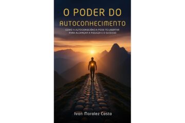 o-poder-do-autoconhecimento-de-ivan-moralez-costa-como-a-autoconsciencia-pode-te-libertar-para-alcancar-a-riqueza-e-o-sucesso
