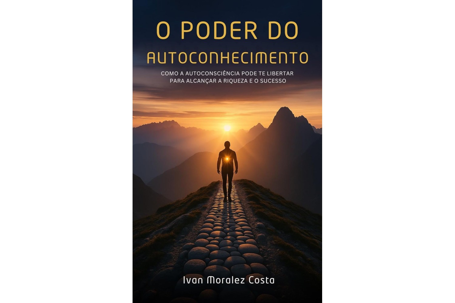 o-poder-do-autoconhecimento-de-ivan-moralez-costa-como-a-autoconsciencia-pode-te-libertar-para-alcancar-a-riqueza-e-o-sucesso