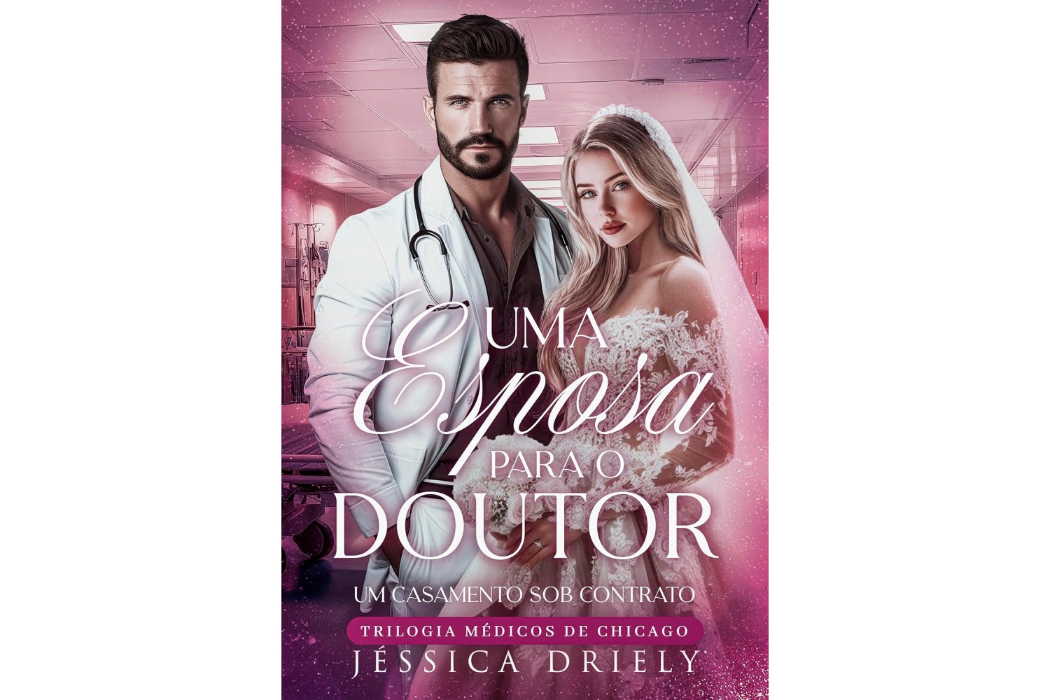 uma-esposa-para-o-doutor-de-jessica-driely-um-casamento-sob-contrato-trilogia-medicos-de-chicago